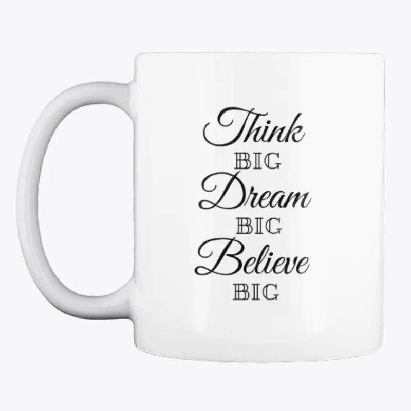 Think, Dream and Believe Big