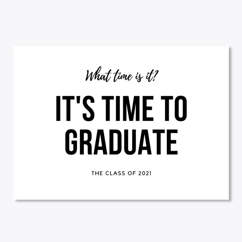 It's Time To Graduate!